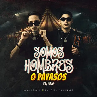 Somos Hombres O Payasos (En Vivo) by El Larry y la Clase