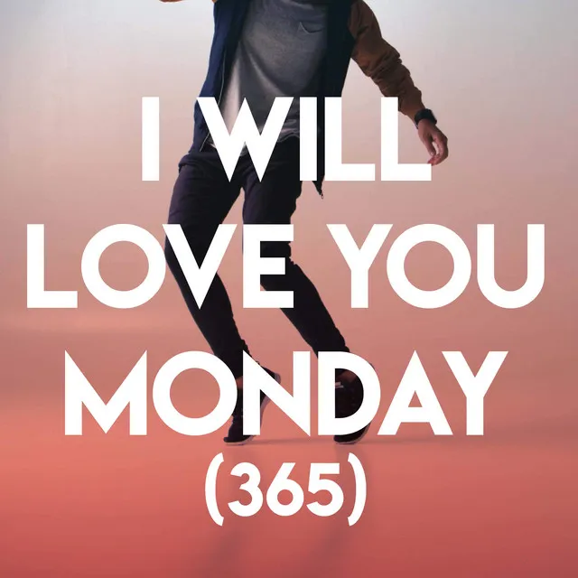 I Will Love You Monday (365)