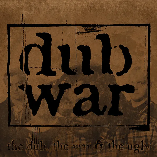 The Dub, The War & The Ugly