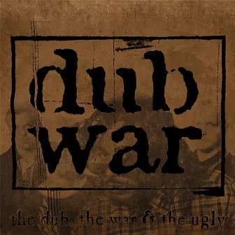 The Dub, The War & The Ugly by Dub War