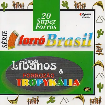 Série Forró Brasil: 20 Super Forrós by Banda Líbanos