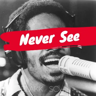 Never See by Blakk Soul