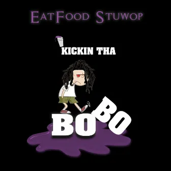 Kickin' Tha Bobo by EatFood Stuwop