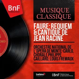 Fauré: Requiem & Cantique de Jean Racine (Stereo Version) by Chorale Philippe-Caillard