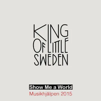 Show Me a World by King of Little Sweden