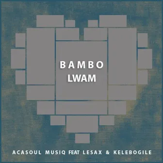 Bambo Lwam by AcaSoul MusiQ