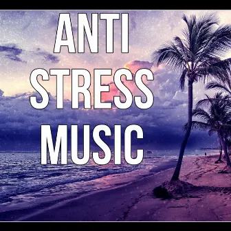 Anti Stress Music - Music Therapy, Serenity Spa, Healing Massage, Meditation & Relaxation, Stress Relief, Sounds of Nature, Ambient Music by Anti Stress Academy