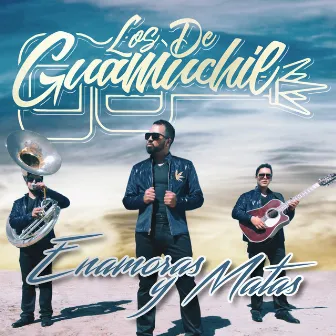 Enamoras Y Matas by Los De Guamuchil