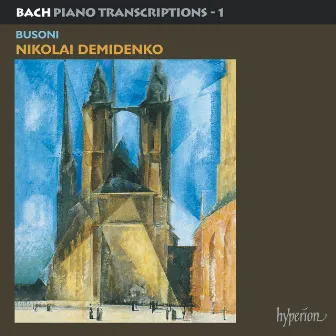 Bach: Piano Transcriptions, Vol. 1 – Busoni I by Nikolai Demidenko