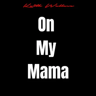 On My Mama by Keith Wallace