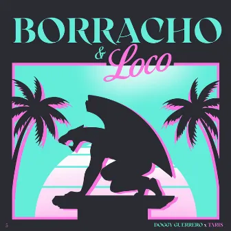 BORRACHO Y LOCO by Doggy Guerrero