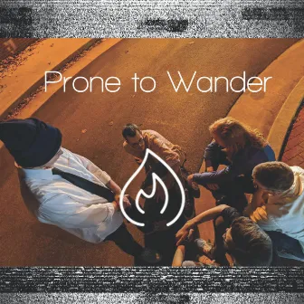 Prone to Wander by Prone to Wander