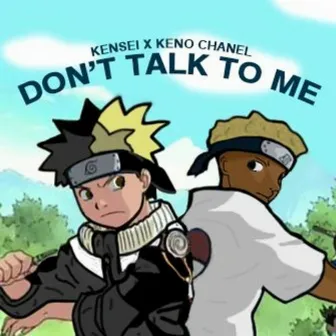 Don't Talk To Me by Keno Chanel