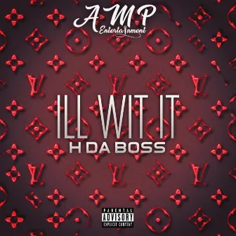 ILL WIT IT by H Da Boss