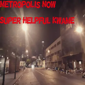 Metropolis Now by Super Helpful Kwame