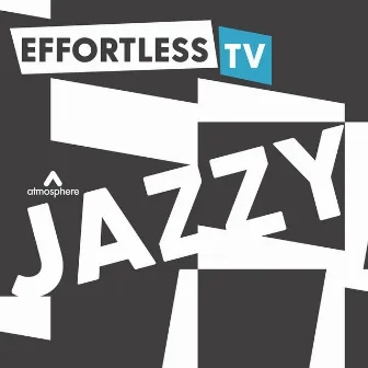 Effortless TV - Jazzy by Jon Buster Cottam