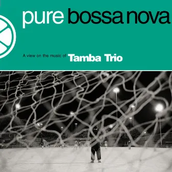 Pure Bossa Nova by Tamba Trio