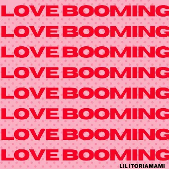 Love Booming by Lil itoriamami