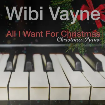 All I Want For Christmas (Christmas Piano) by Wibi Vayne