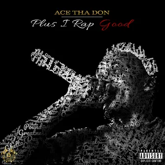 Plus I Rap Good by Ace Tha Don