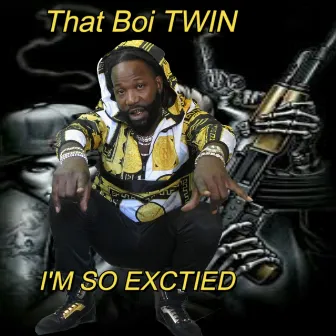 I'm So Excited by That Boi Twin