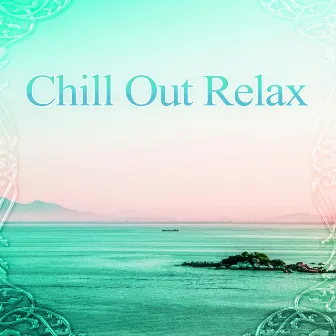 Chill Out Relax – Great Music for Relaxation with Chill Out Sounds by Dubai Relax Consort