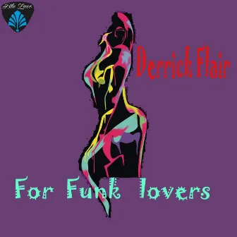 For Funk Lovers by Derrick Flair