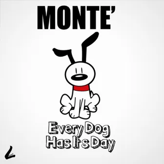 Every Dog Has Its Day by Monte