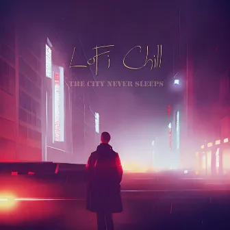 The City Never Sleeps by LoFi Chill