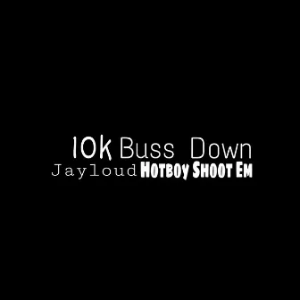 10k Buss Down by JayLoud