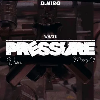 Whats Pressure by D.Niro