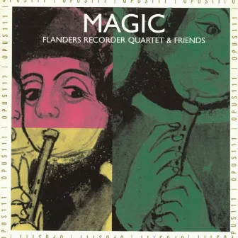 Magic: Flanders Recorder Quartet and Friends by Flanders Recorder Quartet