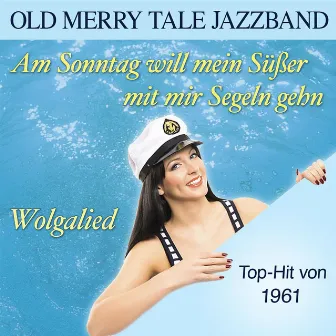 Am Sonntag will mein Süßer mit mir Segeln gehn / Wolgalied by Old Merry Tale Jazzband