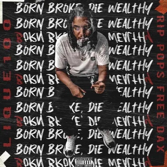 Born Broke Die Wealthy by Lique100