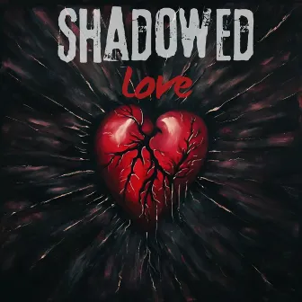 SHADOWED LOVE by LoUd Life Crew