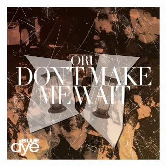 Don't Make Me Wait by Oru