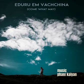 Eduru 'em Vachchina (feat. manisha eerabathini & pranav chaganty) by Phani Kalyan