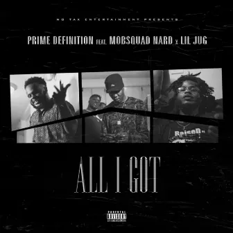 All I Got (feat. Mob Squad Nard & Lil Jug) by Prime Definition