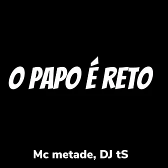 O Papo É Reto by DJ TS