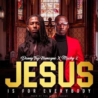 Jesus Is for Everybody by Danny TSG Humayne