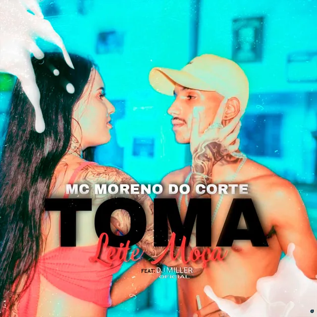 Toma Leite Moça (feat. DJ Miller Oficial)