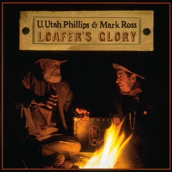 Loafer's Glory by U. Utah Phillips