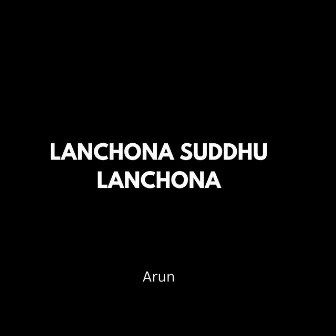 Lanchona Suddhu Lanchona by Arun