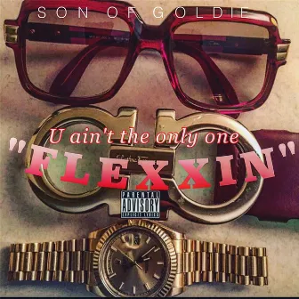 U Ain't the Only One Flexxin' by Son of Goldie