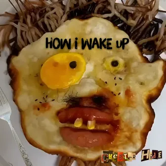 How I Wake Up - Original by Chester Hide