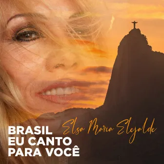 Brasil Eu Canto Para Você by Elsa María Elejalde