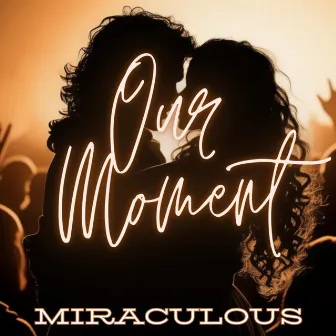 Our Moment by Miraculous