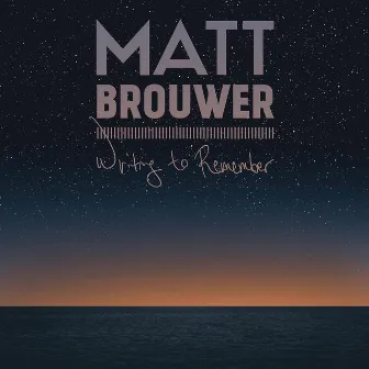 Writing to Remember by Matt Brouwer