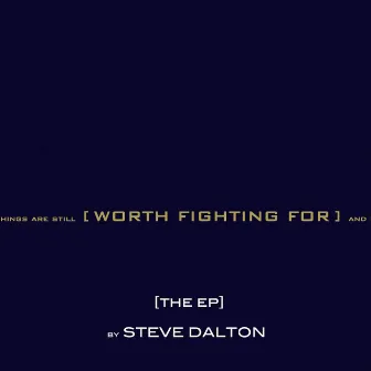 Worth Fighting For [The EP] by Steve Dalton