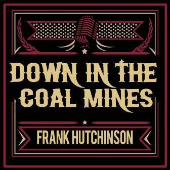 Down in the Coal Mines by Frank Hutchison